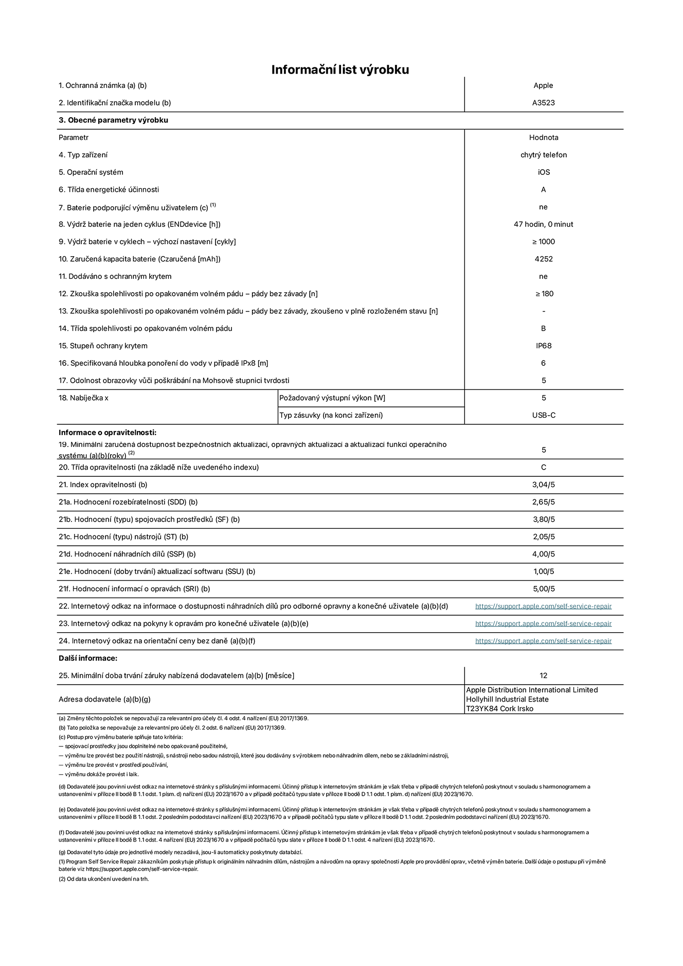 Informační list výrobku iPhone 17 Pro, model A3523. Dodala společnost Apple Distribution International Limited, Hollyhill Industrial Estate. Cork, Irsko T23 YK84. Typ zařízení: smartphone. Operační systém: iOS. Třída energetické účinnosti: A. Baterie vyměnitelná uživatelem: ne. Výdrž baterie na jeden cyklus: 47 hodin. Výdrž baterie v cyklech – výchozí nastavení: ≥ 1 000. Zaručená kapacita baterie: 4 252 mAh. Dodáváno s ochranným krytem: ne. Zkouška spolehlivosti po opakovaném volném pádu – pády bez závady: ≥ 180. Zkouška spolehlivosti po opakovaném volném pádu – pády bez závady, zkoušeno v plně rozloženém stavu: neuvádí se. Třída spolehlivosti po opakovaném volném pádu: B. Stupeň ochrany proti vniknutí prachu a vody: IP68. Specifikovaná hloubka ponoření do vody v případě IPx8: 6 metrů. Odolnost obrazovky vůči poškrábání na Mohsově stupnici tvrdosti: 5. Požadovaný výstupní výkon nabíječky: 5 W. Typ nabíjecí zásuvky (na konci zařízení): USB‑C. Minimální zaručená dostupnost bezpečnostních aktualizací, opravných aktualizací a aktualizací funkcí operačního systému: 5 let. Třída opravitelnosti: C. Index opravitelnosti: 3,04/5. Hodnocení rozebíratelnosti (SDD): 2,65/5. Hodnocení spojovacích prostředků: 3,80/5. Hodnocení nástrojů: 2,05/5. Hodnocení náhradních dílů: 4,00/5. Hodnocení aktualizací softwaru: 1,00/5. Hodnocení informací o opravách: 5,00/5. Internetový odkaz na informace o dostupnosti náhradních dílů pro odborné opravny a konečné uživatele: https://support.apple.com/self-service-repair. Internetový odkaz na pokyny k opravám pro konečné uživatele: https://support.apple.com/self-service-repair. Internetový odkaz na orientační ceny bez daně: https://support.apple.com/self-service-repair. Je nabízena obecná 12měsíční záruka.