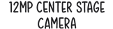 12MP Centre Stage camera